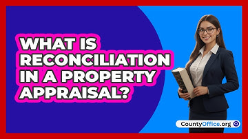 What Is Reconciliation In A Property Appraisal?