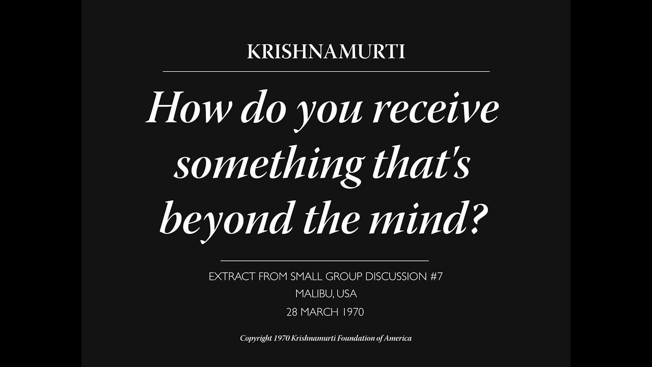 How do you receive something that's beyond the mind? | J. Krishnamurti