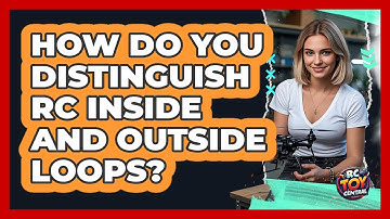 How Do You Distinguish RC Inside And Outside Loops? - RC Toy Central