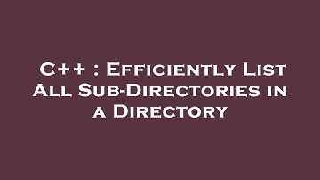 C++ : Efficiently List All Sub-Directories in a Directory