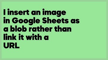 I insert an image in Google Sheets as a blob rather than link it with a URL  (1 answer)