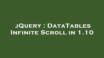 jQuery : DataTables Infinite Scroll in 1.10