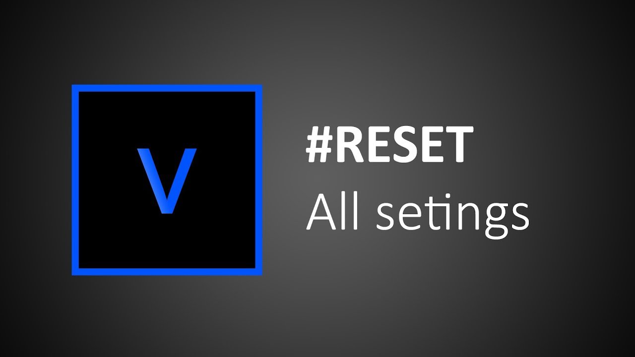 vegas 16 pro windows reset default vegas 16 pro windows reset default