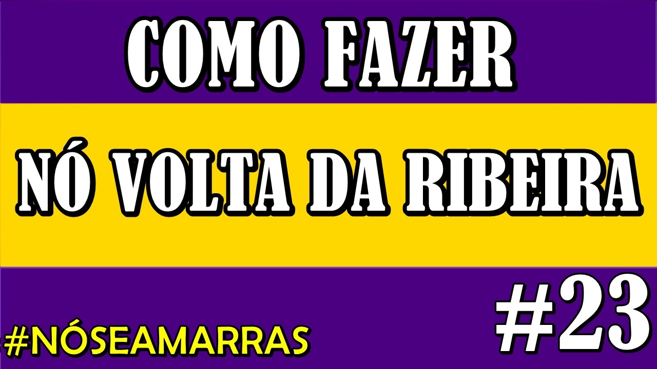 COMO FAZER O NÓ VOLTA DA RIBEIRA YouTube COMO FAZER O NÓ VOLTA DA RIBEIRA YouTube