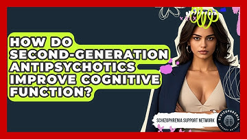 How Do Second-generation Antipsychotics Improve Cognitive Function? - Schizophrenia Support Network