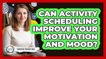 Can Activity Scheduling Improve Your Motivation And Mood? - Cognitive Therapy Hub