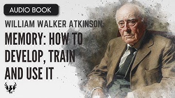 💥 William Walker Atkinson ❯ Memory: How to Develop, Train and Use It ❯ AUDIOBOOK 📚