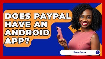 Does PayPal Have An Android App? - Be App Savvy
