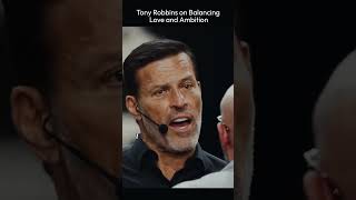 Tony Robbins on Balancing Love and Ambition #motivation #inspiration #mindset
