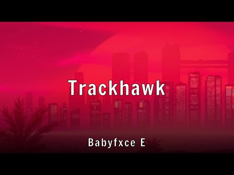 Babyfxce E - Trackhawk (Lyrics) - YouTube