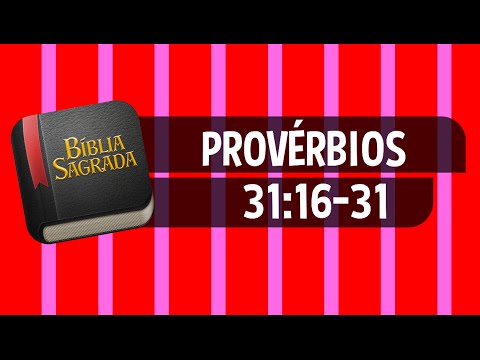 PROVÉRBIOS 31:16-31 – Bíblia Sagrada Online em Vídeo