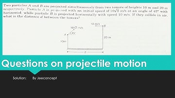 Two particles A and B are projected simultaneously from two towers of heights 10 m and 20 m