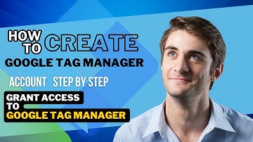 Mastering Google Tag Manager: Account Creation and Access Granting Tutorial |