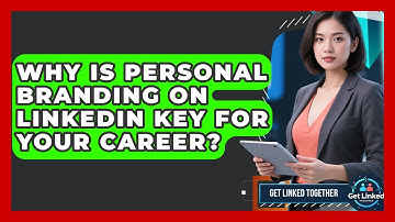 Why Is Personal Branding On LinkedIn Key For Your Career? - Get Linked Together