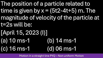 The position of a particle related to time is given by x = (5t2-4t+5) m. The magnitude of velocity o