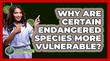 Why Are Certain Endangered Species More Vulnerable? - Earth Science Answers