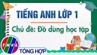 Dạy học trên truyền hình: Tiếng Anh lớp 1 - Chủ đề: Đồ dùng học tập