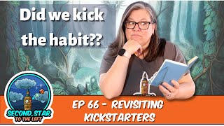 Ep 66 - Revisiting Kickstarters: Did We Kick the Habit?