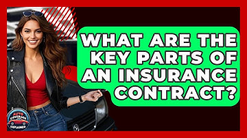 What Are The Key Parts Of An Insurance Contract? - Auto Coverage Explained