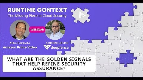 Runtime Context in Cloud Security: What are the Golden Signals that help refine Security Assurance?