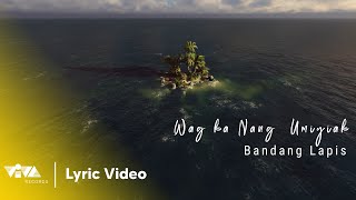 Miniatura de "Wag Ka Nang Umiyak - Bandang Lapis (Official Lyric Video)"