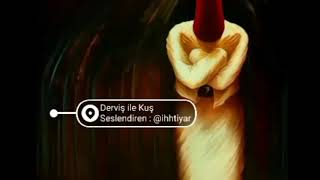 DERVİŞ İLE KUŞ  seslendiren: @ihhtiyar
