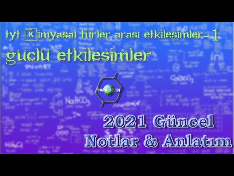 TYT KİMYA 2021 - Kimyasal Türler Arası Etkileşimler - 1. Video- GÜÇLÜ ETKİLEŞİMLER