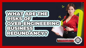 What Are The Risks Of Over-engineering Business Redundancy? - Crisis Response Coach