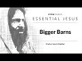 November 5th, 2023 - Essential Jesus - Bigger Barns