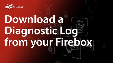 Tutorial: Download a Diagnostic Log from your Firebox