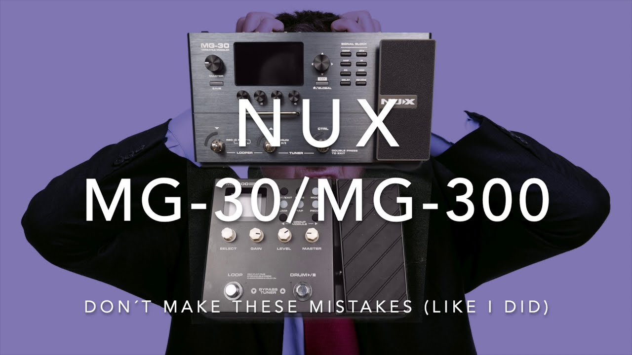 NUX MG 30 / MG 300: Don´t make these mistakes (like i did)