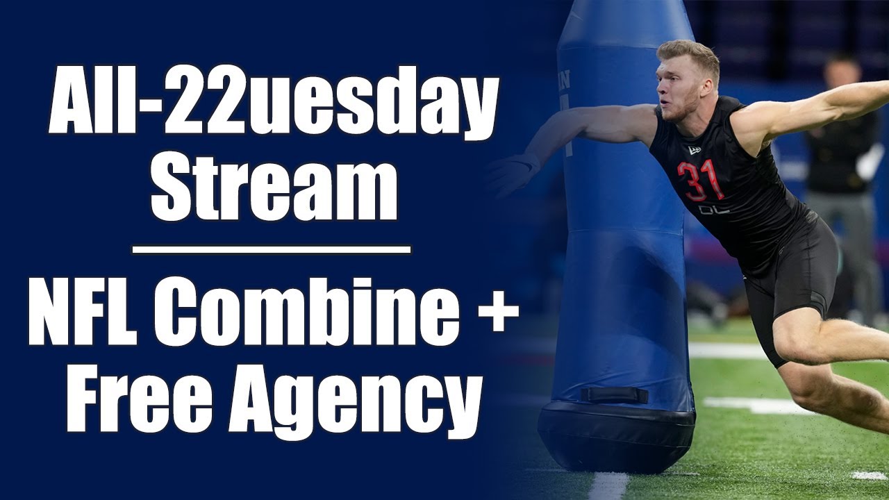 All-22uesday Stream NFL Combine recap + Free Agency discussion