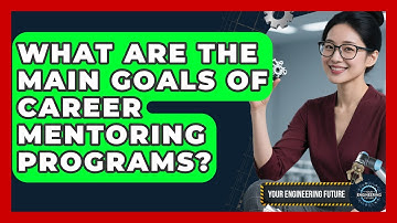 What Are the Main Goals of Career Mentoring Programs? - Your Engineering Future