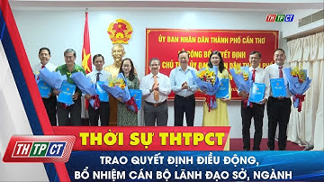 Trao quyết định điều động, bổ nhiệm cán bộ lãnh đạo sở, ngành | Cần Thơ TV
