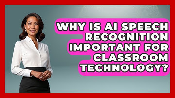 Why Is AI Speech Recognition Important For Classroom Technology? - Safe AI for The Classroom