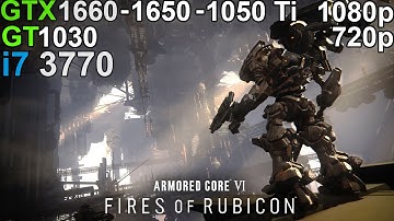 Armored Core VI: Fires of Rubicon - GTX 1660 - GTX 1650 - GTX 1050 Ti - GT 1030  i7 3770