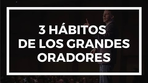 Tres hábitos de los grandes oradores