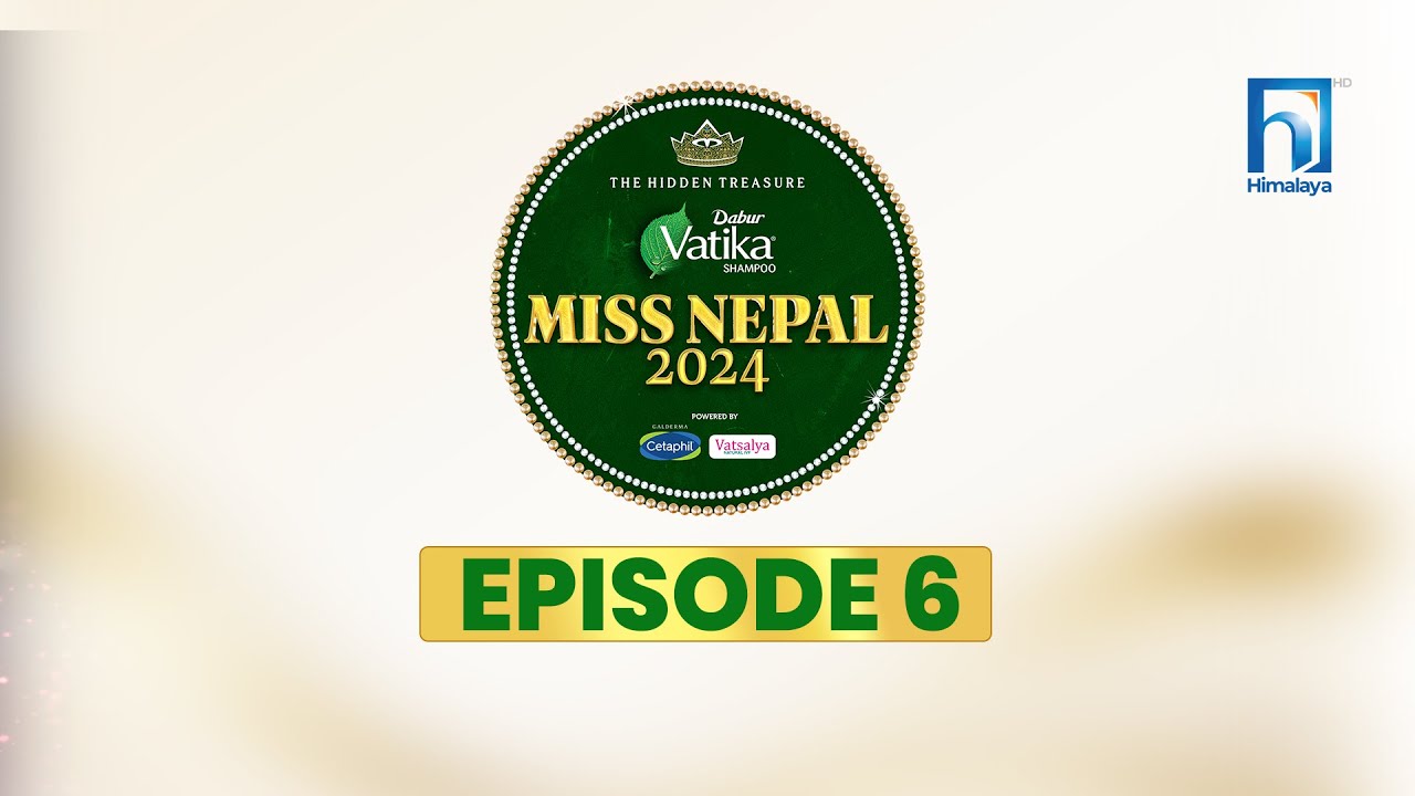 Dabur Vatika Miss Nepal 2024 | Episode 6 |  Himalaya TV