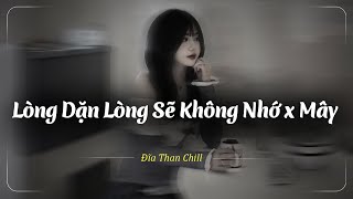 Lòng Dặn Lòng Sẽ Không Nhớ Lofi , Mây Lofi -  Hết Hạ Tàn Xuân Thu Sang - Nhạc Chill Buồn Tâm Trạng