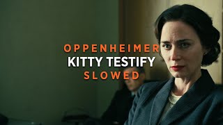 Oppenheimer - Kitty Testify Theme (Slowed   Reverb)