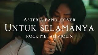 🎵Asteria band_Untuk selamanya_(Cover version rock metal violin)
