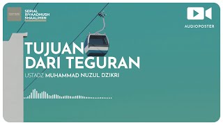 TUJUAN DARI TEGURAN (1 menitan) Ustadz Muhammad Nuzul Dzikri hafizhahullah