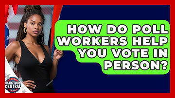 How Do Poll Workers Help You Vote In Person? - Election Central Channel