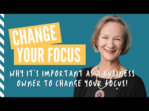 It's important as a business owner to change your focus!