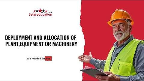 Level 6 NVQ CSM - DEPLOYMENT AND ALLOCATION OF PLANT,EQUIPMENT OR MACHINERY