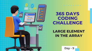 Day 9 of 365 Days Coding Challenge -  Large Element in the array