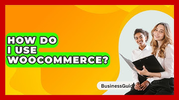 How Do I Use WooCommerce? - BusinessGuide360.com