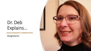 Dr.  Deb Explains: Assignments