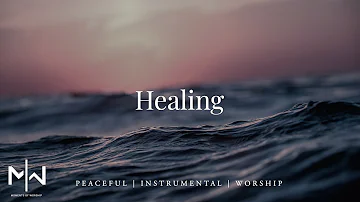 Healing | Soaking Worship Music Into Heavenly Sounds // Instrumental Soaking Worship