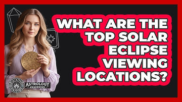 What Are The Top Solar Eclipse Viewing Locations? - Astrology Awakening